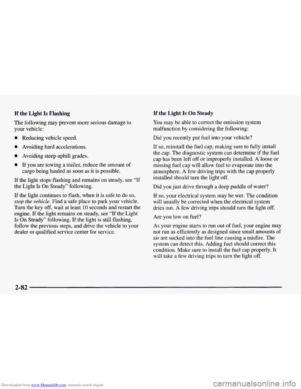 CHEVROLET CAMARO 1998 4.G Owners Manual Downloaded from www.Manualslib.com manuals search engine If the  Light Is Flashing 
The following may prevent  more serious damage to 
your  vehicle: 
0 Reducing  vehicle  speed. 
0 Avoiding  hard  ac