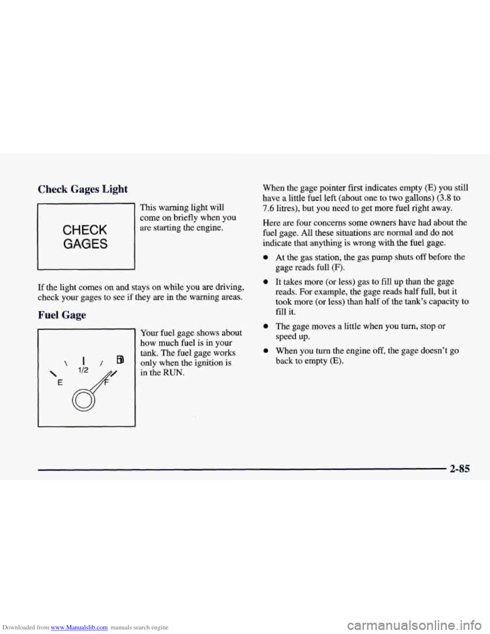 CHEVROLET CAMARO 1998 4.G Owners Manual Downloaded from www.Manualslib.com manuals search engine Check Gages Light
CHECK
GAGES
This warning light will
come on briefly when you
are starting the engine.
If the light comes on and s CHEVROLET CAMARO 1998 4.G Owners Manual Downloaded from www.Manualslib.com manuals search engine Check Gages Light
CHECK
GAGES
This warning light will
come on briefly when you
are starting the engine.
If the light comes on and s