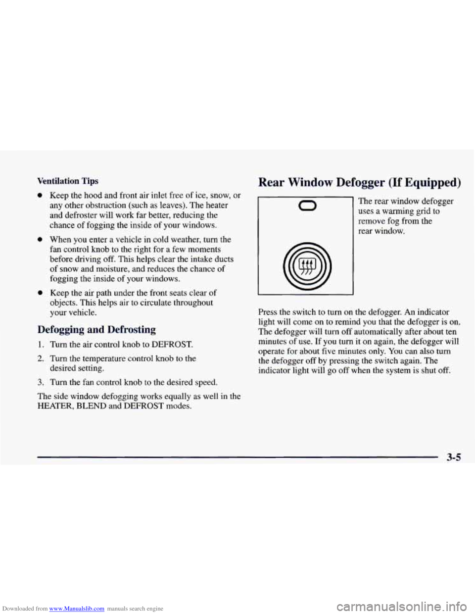 CHEVROLET CAMARO 1998 4.G Owners Manual Downloaded from www.Manualslib.com manuals search engine Ventilation  Tips 
0 
0 0 Keep  the hood  and  front air inlet  free of ice, snow, or 
any other obstruction (such  as leaves).  The  heater 
a
