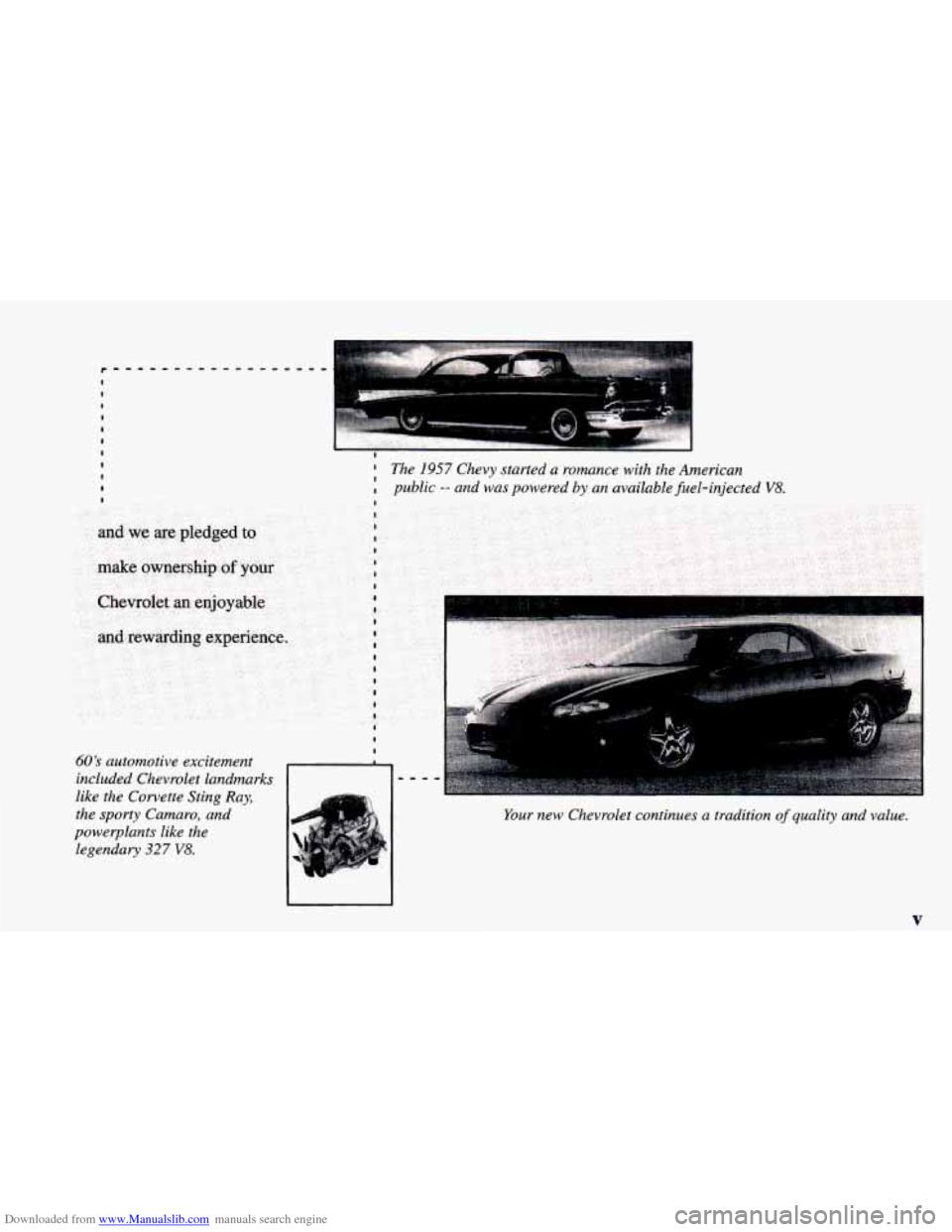 CHEVROLET CAMARO 1998 4.G User Guide Downloaded from www.Manualslib.com manuals search engine The 1957 Chevy started a romance with the American
public
-- and was powered by an available fuel-injected V8.
I
I
I
I
I I 60 S a CHEVROLET CAMARO 1998 4.G User Guide Downloaded from www.Manualslib.com manuals search engine The 1957 Chevy started a romance with the American
public
-- and was powered by an available fuel-injected V8.
I
I
I
I
I I 60 S a