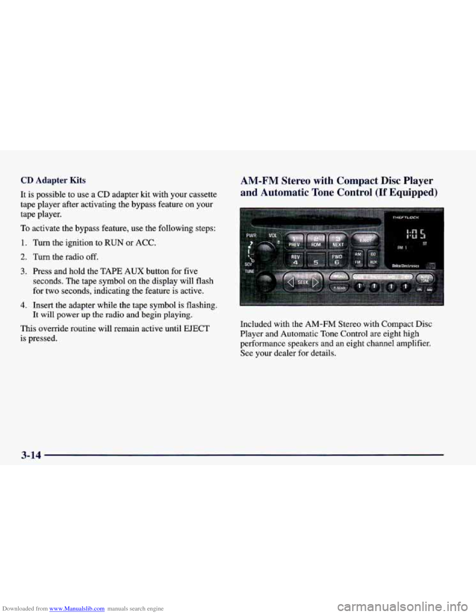 CHEVROLET CAMARO 1998 4.G Owners Manual Downloaded from www.Manualslib.com manuals search engine CD Adapter  Kits 
It is possible  to  use a CD  adapter kit with  your  cassette 
tape  player  after activating  the bypass  feature 
on your 