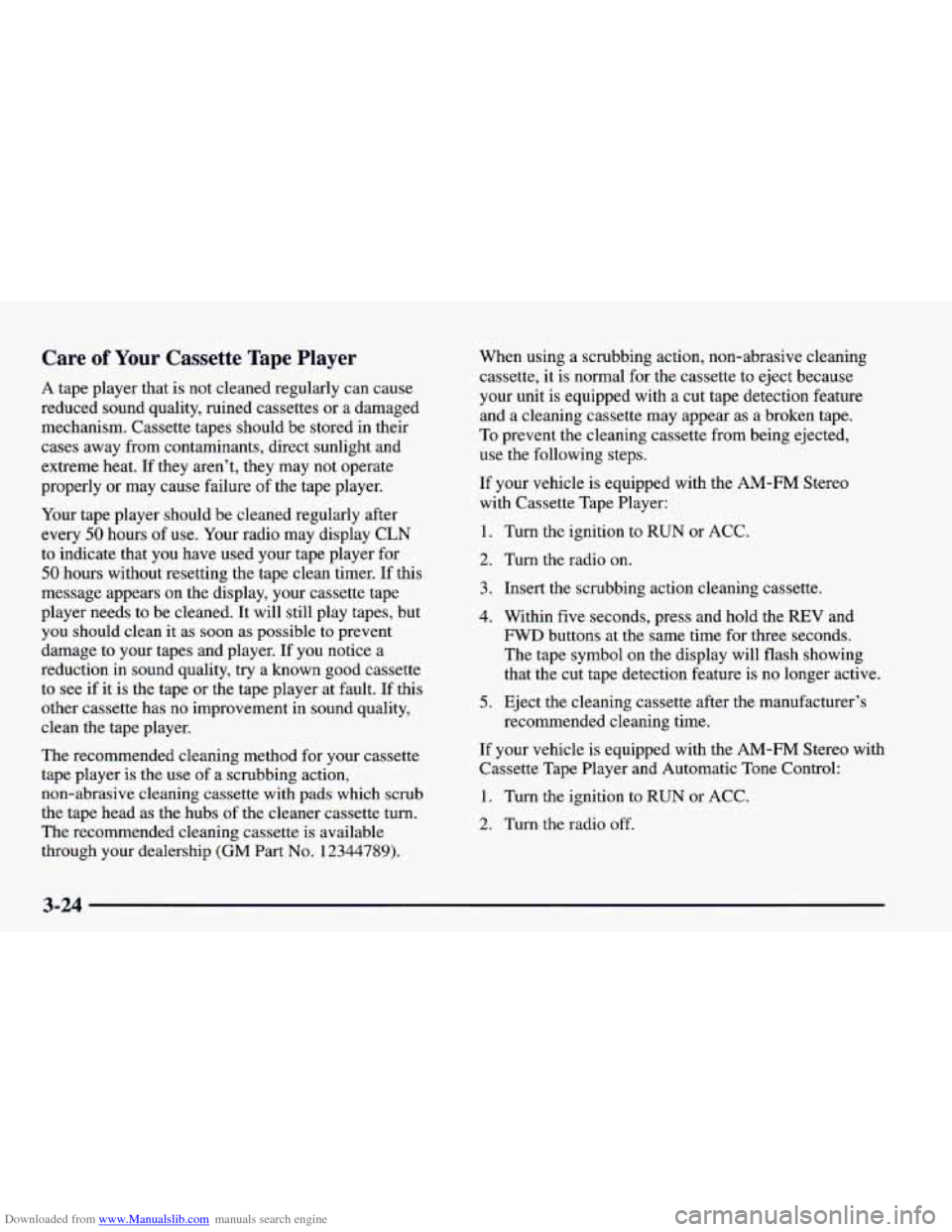CHEVROLET CAMARO 1998 4.G Owners Manual Downloaded from www.Manualslib.com manuals search engine Care of Your Cassette Tape Player 
A tape  player  that  is not  cleaned  regularly  can  cause 
reduced  sound  quality,  ruined  cassettes  o