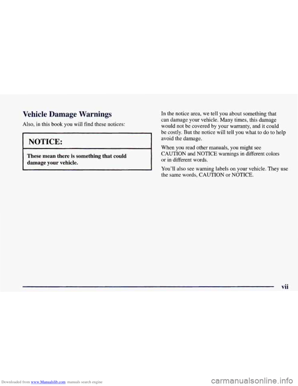 CHEVROLET CAMARO 1998 4.G User Guide Downloaded from www.Manualslib.com manuals search engine Vehicle Damage Warnings
Also, in this book you will find these notices:
I NOTICE: I
These mean there is something that could
dama CHEVROLET CAMARO 1998 4.G User Guide Downloaded from www.Manualslib.com manuals search engine Vehicle Damage Warnings
Also, in this book you will find these notices:
I NOTICE: I
These mean there is something that could
dama