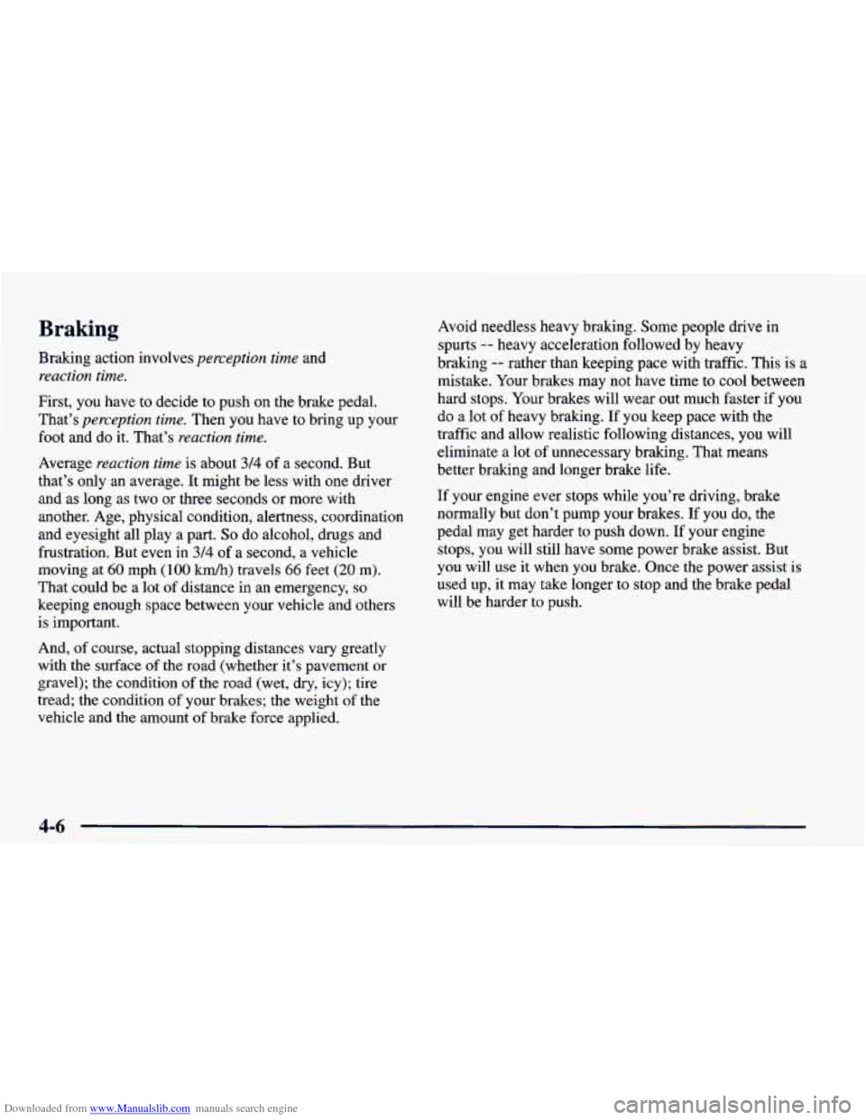 CHEVROLET CAMARO 1998 4.G Owners Manual Downloaded from www.Manualslib.com manuals search engine Braking 
Braking  action  involves perception time and 
reaction time. 
First,  you  have  to decide  to push  on  the  brake  pedal. 
That’s