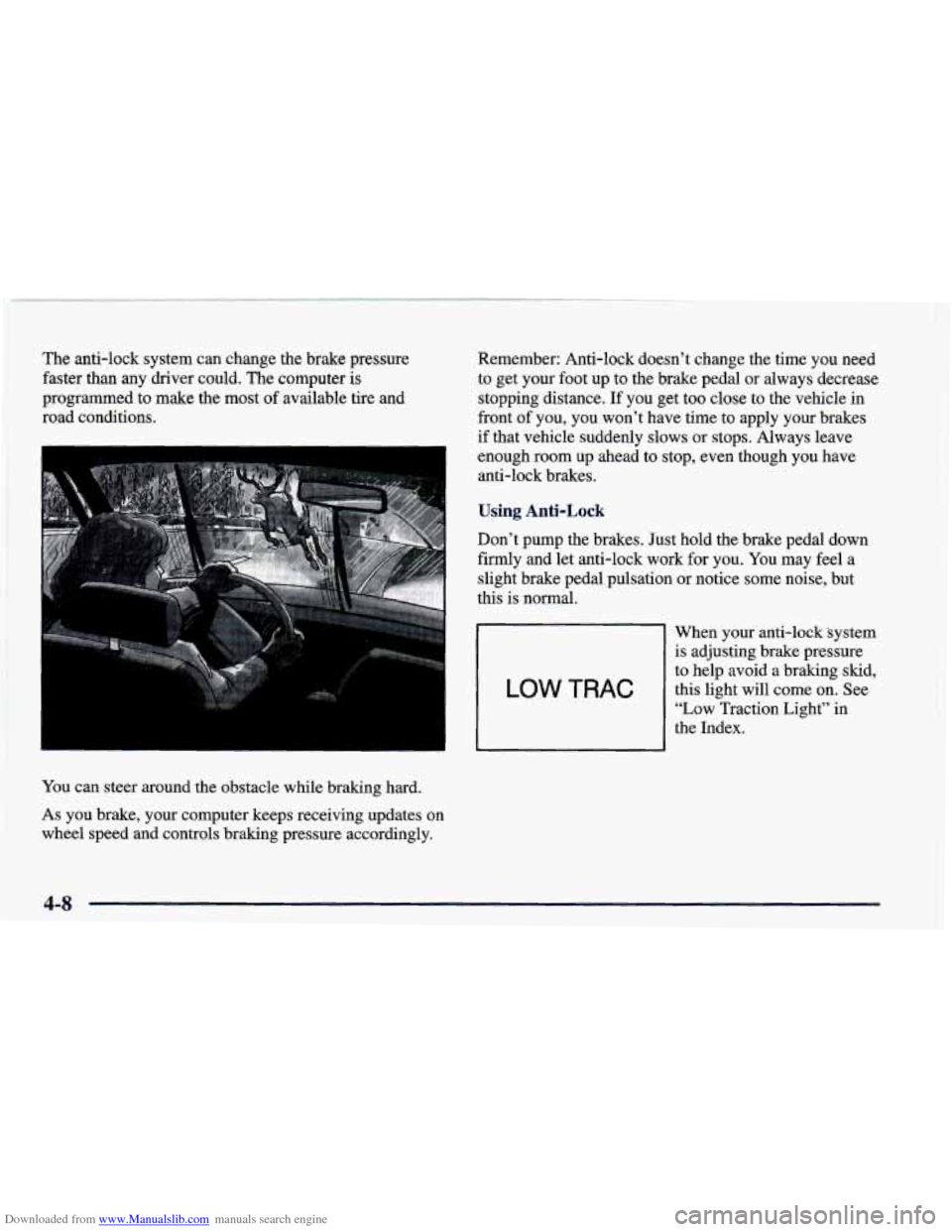 CHEVROLET CAMARO 1998 4.G Owners Manual Downloaded from www.Manualslib.com manuals search engine The anti-lock  system can change the brake  pressure 
faster  than  any  driver could.  The computer  is 
programmed  to make  the most 
of ava