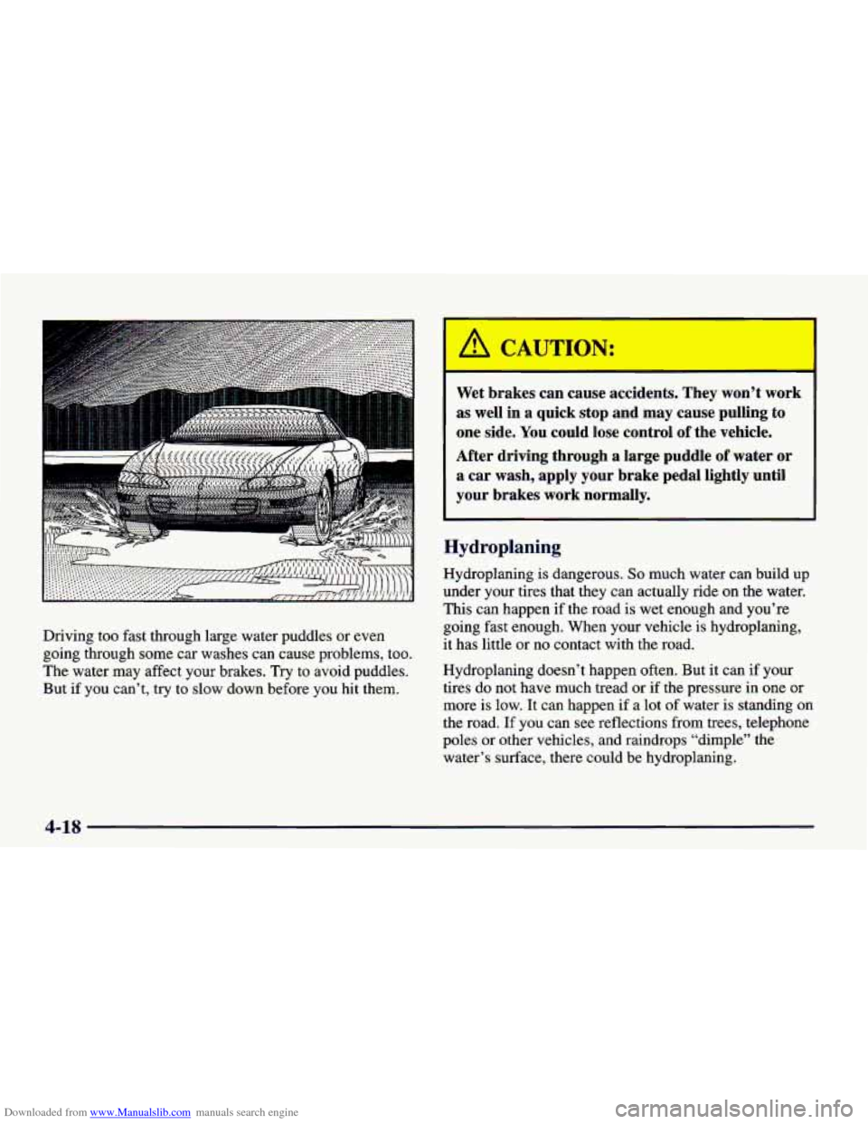 CHEVROLET CAMARO 1998 4.G Owners Manual Downloaded from www.Manualslib.com manuals search engine Driving  too fast through  large water  puddles or even 
going  through  some  car washes  can  cause problems,  too. 
The  water  may  affect 