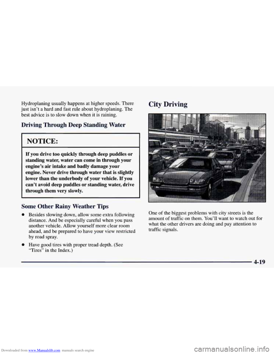 CHEVROLET CAMARO 1998 4.G Owners Manual Downloaded from www.Manualslib.com manuals search engine Hydroplaning  usually  happens at higher  speeds.  There 
just  isn’t  a  hard  and  fast rule  about  hydroplaning.  The 
best  advice 
is t