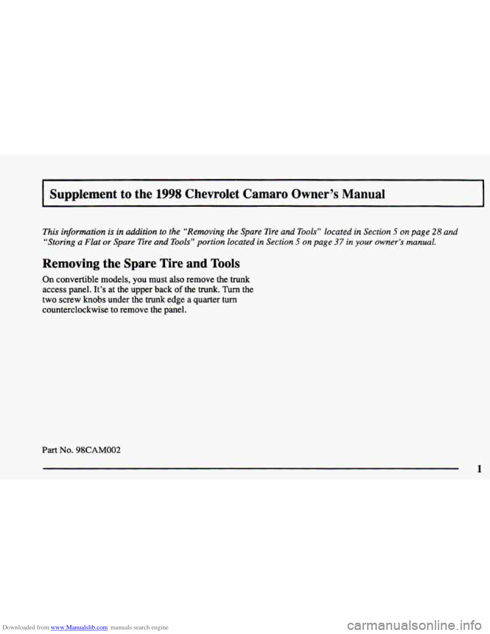 CHEVROLET CAMARO 1998 4.G Owners Manual Downloaded from www.Manualslib.com manuals search engine I Supplement to the 1998 Chevrolet  Camaro  Owner’s  Manual I 
This  information is in addition  to  the “Removing the Spare Ere and Tools