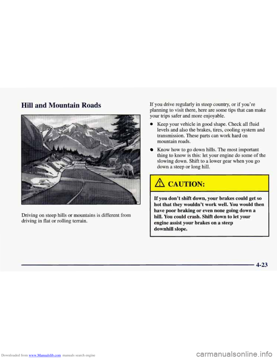 CHEVROLET CAMARO 1998 4.G Owners Guide Downloaded from www.Manualslib.com manuals search engine Hill and Mountain Roads
Driving on steep hills or mountains is different from
driving in flat or rolling terrain. If you
drive regular CHEVROLET CAMARO 1998 4.G Owners Guide Downloaded from www.Manualslib.com manuals search engine Hill and Mountain Roads
Driving on steep hills or mountains is different from
driving in flat or rolling terrain. If you
drive regular