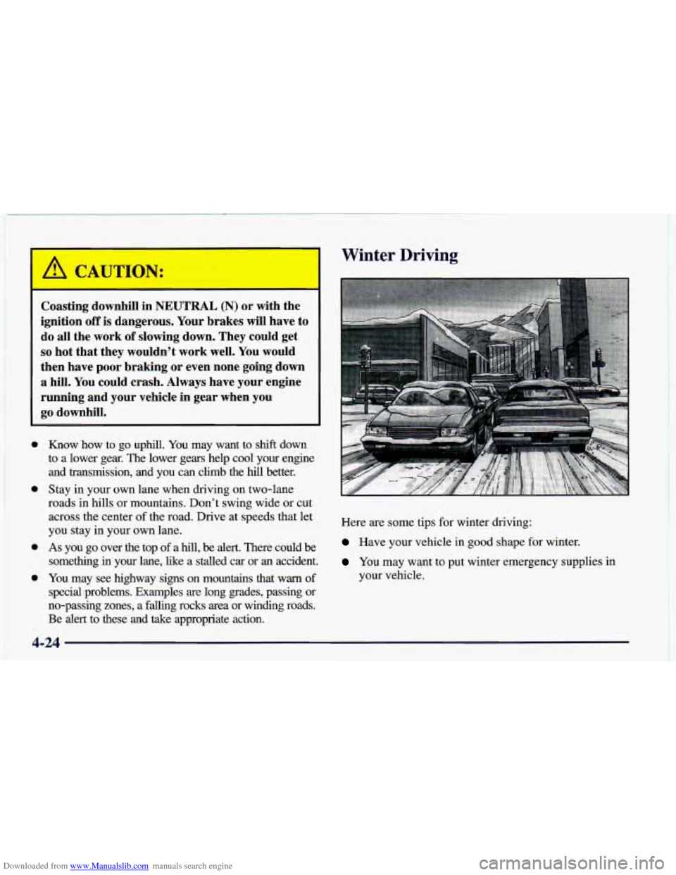 CHEVROLET CAMARO 1998 4.G Owners Manual Downloaded from www.Manualslib.com manuals search engine Winter Driving 
Coasting  downhill in NEUTRAL (N) or with the 
ignition 
off is  dangerous.  Your  brakes will  have  to 
do all the work of sl