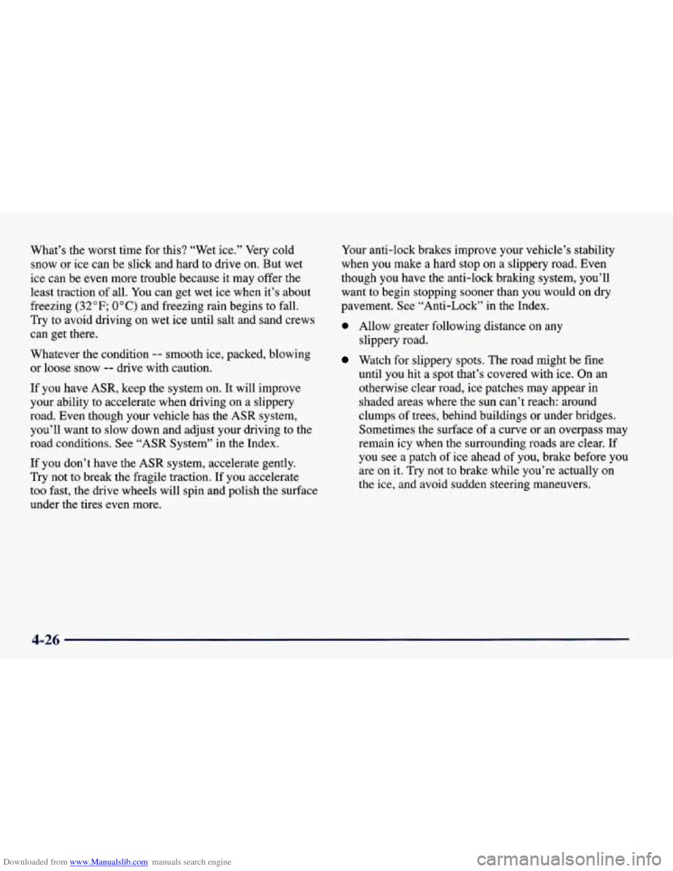 CHEVROLET CAMARO 1998 4.G Owners Manual Downloaded from www.Manualslib.com manuals search engine What’s  the  worst  time for this? “Wet  ice.”  Very  cold 
snow  or 
ice can  be  slick and  hard  to drive  on. But  wet 
ice can be  e