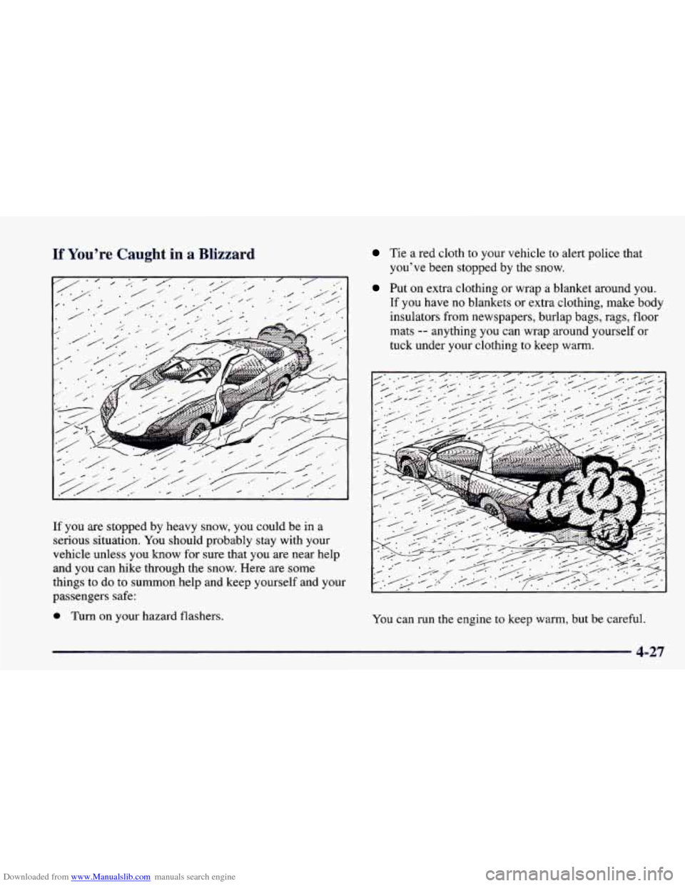 CHEVROLET CAMARO 1998 4.G Owners Manual Downloaded from www.Manualslib.com manuals search engine If You’re Caught in  a  Blizzard 
If  you are stopped  by  heavy  snow,  you could be  in  a 
serious  situation.  You should  probably  stay