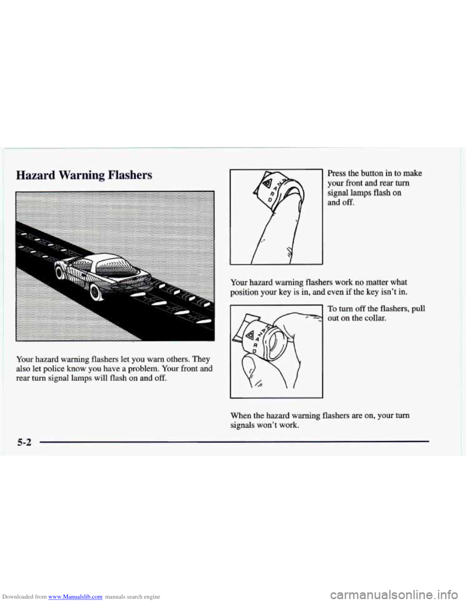 CHEVROLET CAMARO 1998 4.G Owners Manual Downloaded from www.Manualslib.com manuals search engine Hazard  Warning  Flashers 
Your hazard  warning  flashers let you  warn others. They 
also  let  police  know  you  have a problem.  Your front CHEVROLET CAMARO 1998 4.G Owners Manual Downloaded from www.Manualslib.com manuals search engine Hazard  Warning  Flashers 
Your hazard  warning  flashers let you  warn others. They 
also  let  police  know  you  have a problem.  Your front