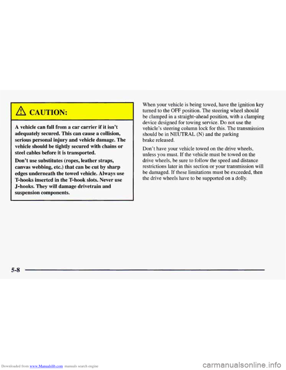 CHEVROLET CAMARO 1998 4.G Owners Manual Downloaded from www.Manualslib.com manuals search engine I - CAUTIOI.:
A vehicle can fall from a car carrier if it isn’t
adequately secured. This can cause
a collision,
serious personal inju CHEVROLET CAMARO 1998 4.G Owners Manual Downloaded from www.Manualslib.com manuals search engine I - CAUTIOI.:
A vehicle can fall from a car carrier if it isn’t
adequately secured. This can cause
a collision,
serious personal inju