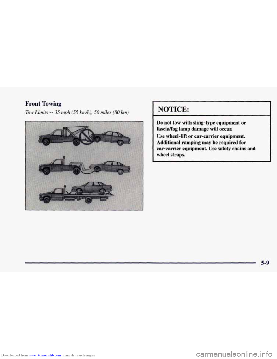 CHEVROLET CAMARO 1998 4.G Owners Manual Downloaded from www.Manualslib.com manuals search engine Front Towing 
Tow Limits -- 35 mph (55 km/h), 50 miles (80 km) NOTICE: 
Do not  tow  with sling-type  equipment or 
fascidfog lamp  damage  wil