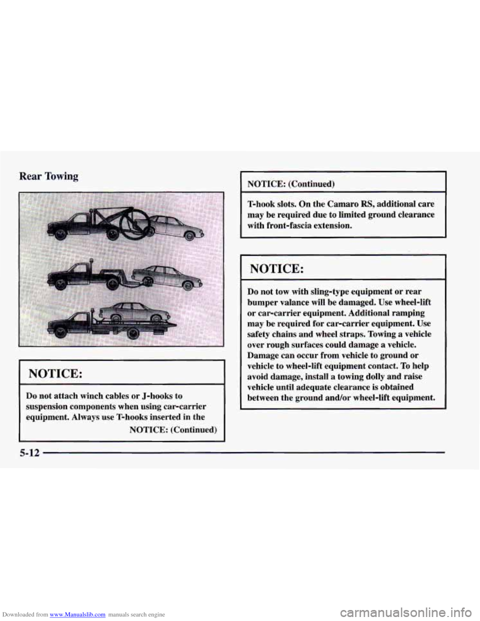 CHEVROLET CAMARO 1998 4.G Owners Manual Downloaded from www.Manualslib.com manuals search engine Rear Towing
I NOTICE:
Do not attach winch cables or J-hooks to
suspension components when using car-carrier
equipment, Always use CHEVROLET CAMARO 1998 4.G Owners Manual Downloaded from www.Manualslib.com manuals search engine Rear Towing
I NOTICE:
Do not attach winch cables or J-hooks to
suspension components when using car-carrier
equipment, Always use