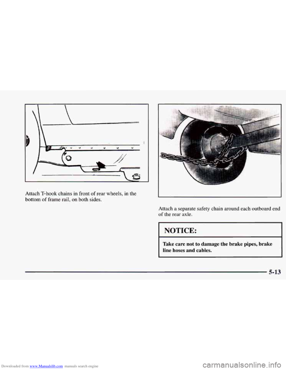 CHEVROLET CAMARO 1998 4.G Owners Manual Downloaded from www.Manualslib.com manuals search engine
/
b
Attach T-hook chains in front of rear wheels, in the
bottom
of frame rail, on both sides.
P
Zttach a separate safety chain a CHEVROLET CAMARO 1998 4.G Owners Manual Downloaded from www.Manualslib.com manuals search engine
/
b
Attach T-hook chains in front of rear wheels, in the
bottom
of frame rail, on both sides.
P
Zttach a separate safety chain a