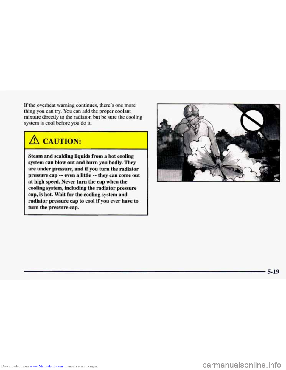 CHEVROLET CAMARO 1998 4.G Owners Manual Downloaded from www.Manualslib.com manuals search engine If the overheat warning continues, there’s one more
thing you can try.
You can add the proper coolant
mixture directly
to the radi CHEVROLET CAMARO 1998 4.G Owners Manual Downloaded from www.Manualslib.com manuals search engine If the overheat warning continues, there’s one more
thing you can try.
You can add the proper coolant
mixture directly
to the radi
