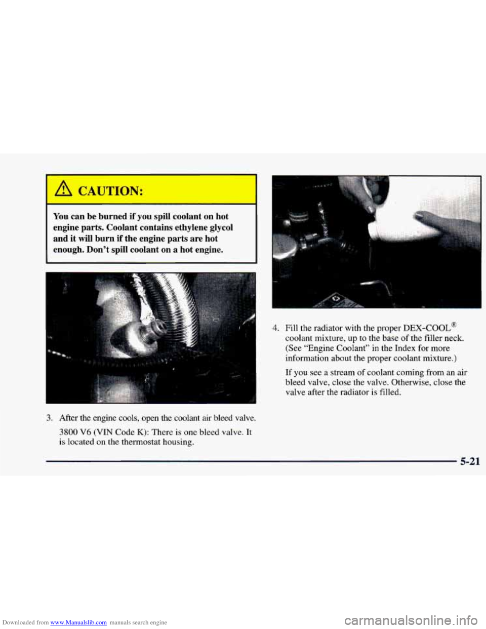 CHEVROLET CAMARO 1998 4.G Owners Manual Downloaded from www.Manualslib.com manuals search engine A CAUTION:
You can be burned if you spill coolant on hot
engine parts. Coolant contains ethylene glycol
and it will burn if CHEVROLET CAMARO 1998 4.G Owners Manual Downloaded from www.Manualslib.com manuals search engine A CAUTION:
You can be burned if you spill coolant on hot
engine parts. Coolant contains ethylene glycol
and it will burn if