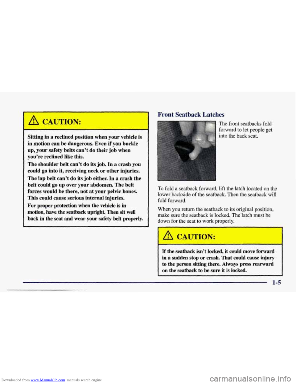 CHEVROLET CAMARO 1998 4.G Owners Manual Downloaded from www.Manualslib.com manuals search engine Front Seatback Latches
Sitting in a reclined position when your vehicle is
in motion can be dangerous. Even if you buckle
up, you CHEVROLET CAMARO 1998 4.G Owners Manual Downloaded from www.Manualslib.com manuals search engine Front Seatback Latches
Sitting in a reclined position when your vehicle is
in motion can be dangerous. Even if you buckle
up, you
