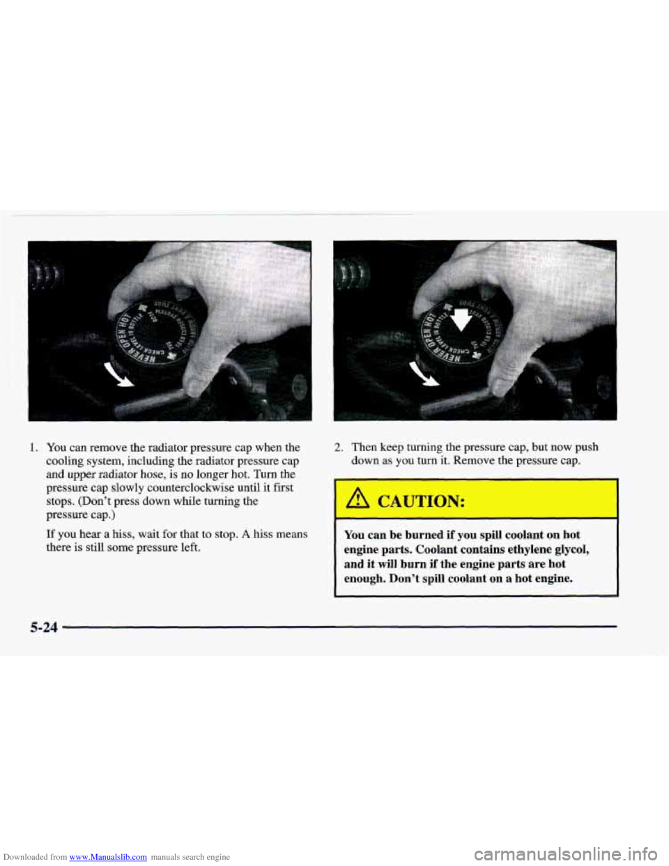 CHEVROLET CAMARO 1998 4.G Owners Manual Downloaded from www.Manualslib.com manuals search engine 1. You can  remove  the  radiator  pressure  cap  when  the 
cooling  system,  including  the  radiator  pressure  cap 
and  upper  radiator  h