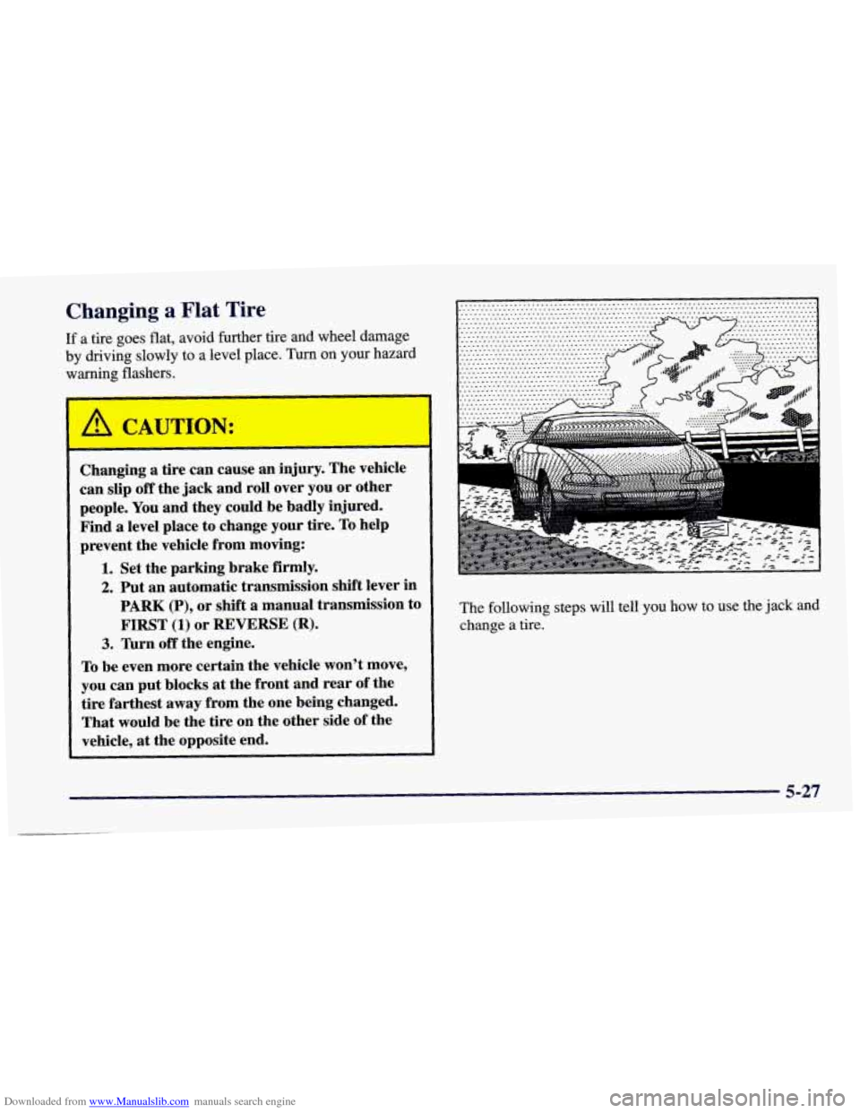 CHEVROLET CAMARO 1998 4.G Owners Manual Downloaded from www.Manualslib.com manuals search engine Changing a Flat Tire
If a tire goes flat, avoid further tire and wheel damage
by driving slowly to a level place. Turn on your haz CHEVROLET CAMARO 1998 4.G Owners Manual Downloaded from www.Manualslib.com manuals search engine Changing a Flat Tire
If a tire goes flat, avoid further tire and wheel damage
by driving slowly to a level place. Turn on your haz