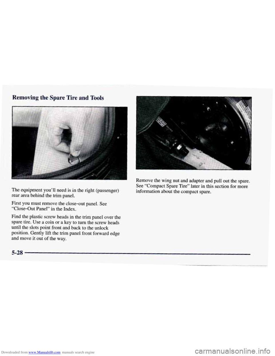 CHEVROLET CAMARO 1998 4.G Owners Manual Downloaded from www.Manualslib.com manuals search engine Removing the Spare  Tire  and Tools 
The equipment  you’ll need is in  the right  (passenger) 
rear  area  behind  the trim  panel. 
First 
y