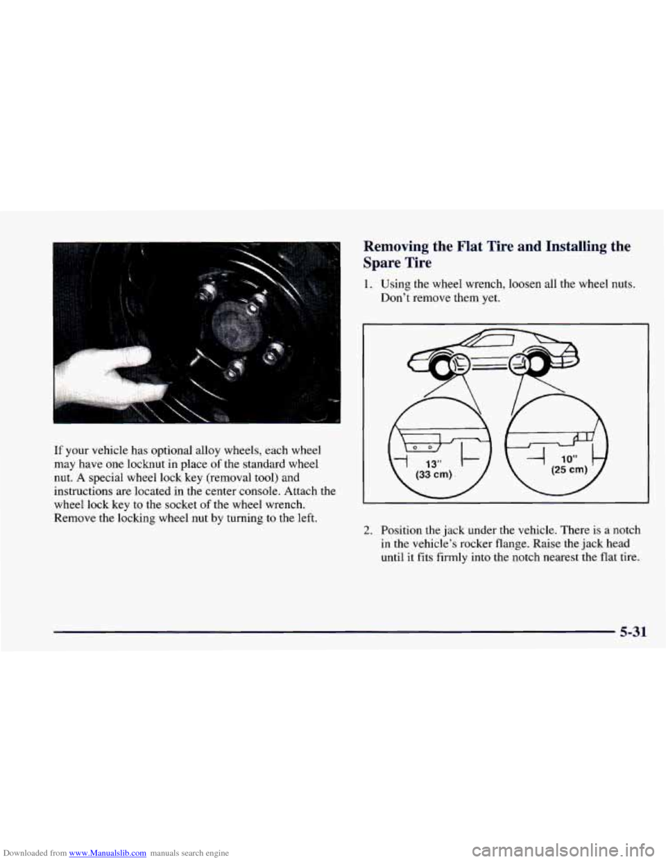 CHEVROLET CAMARO 1998 4.G Owners Manual Downloaded from www.Manualslib.com manuals search engine I 
Removing  the  Flat  Tire  and  Installing  the Spare  Tire 
1. Using  the  wheel  wrench,  loosen  all  the  wheel  nuts. 
Don’t  remove 