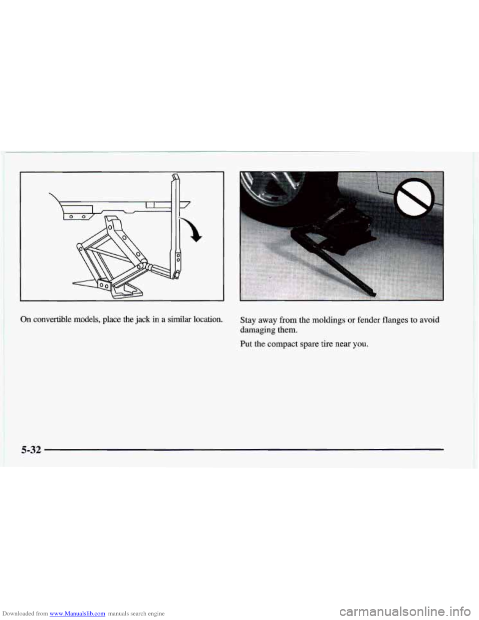 CHEVROLET CAMARO 1998 4.G Owners Manual Downloaded from www.Manualslib.com manuals search engine b 
On convertible  models,  place  the  jack in a similar location. Stay  away from the  moldings  or fender flanges to  avoid 
damaging  them.