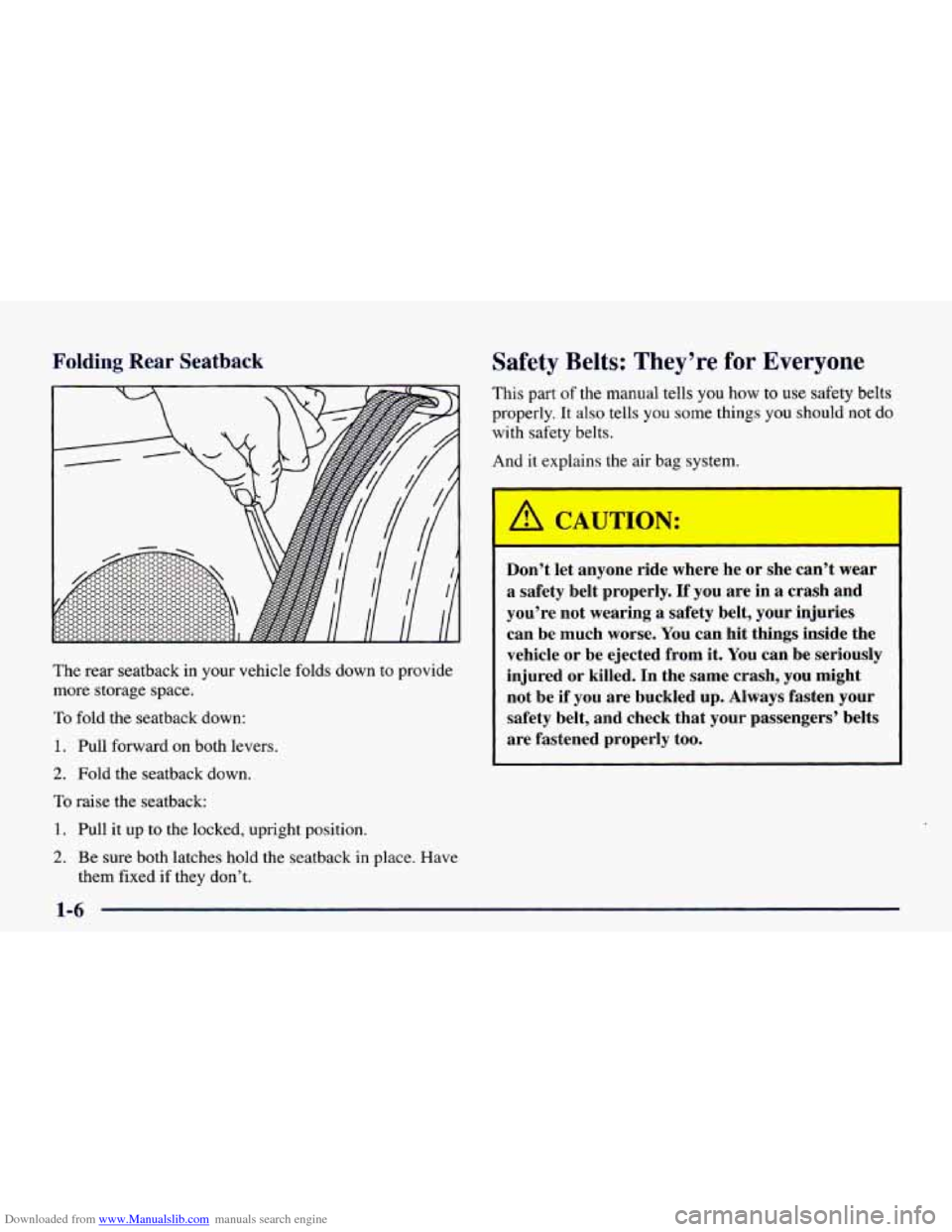 CHEVROLET CAMARO 1998 4.G Owners Manual Downloaded from www.Manualslib.com manuals search engine Folding Rear Seatback
The rear seatback in your vehicle folds down to provide
more storage space.
To fold the seatback down:
1. CHEVROLET CAMARO 1998 4.G Owners Manual Downloaded from www.Manualslib.com manuals search engine Folding Rear Seatback
The rear seatback in your vehicle folds down to provide
more storage space.
To fold the seatback down:
1.