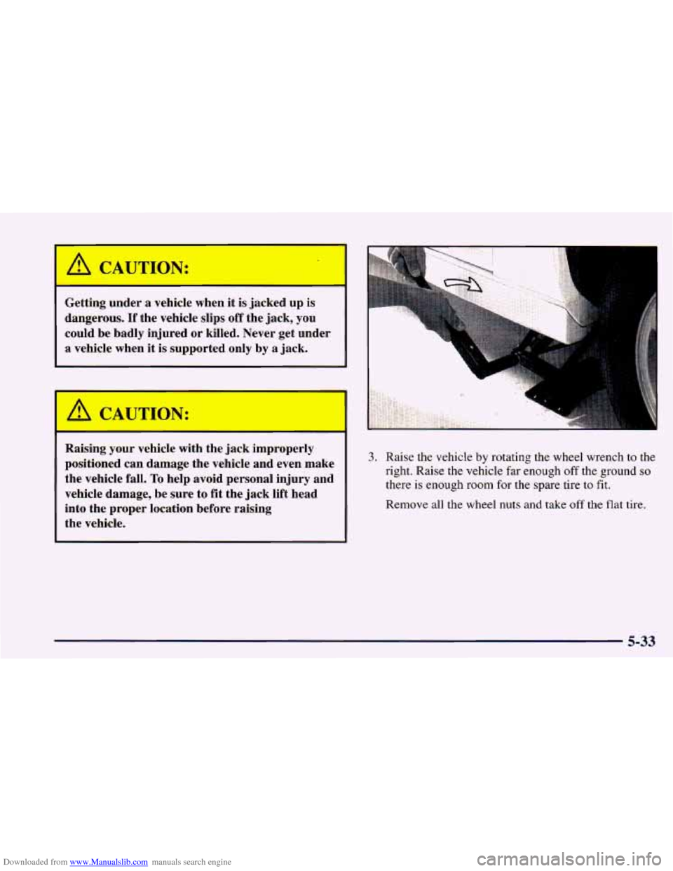 CHEVROLET CAMARO 1998 4.G Owners Manual Downloaded from www.Manualslib.com manuals search engine /rl CAUTION: 
Getting under a  vehicle  when  it is jacked  up  is 
dangerous. 
If the  vehicle  slips  off the  jack,  you 
could  be  badly  
