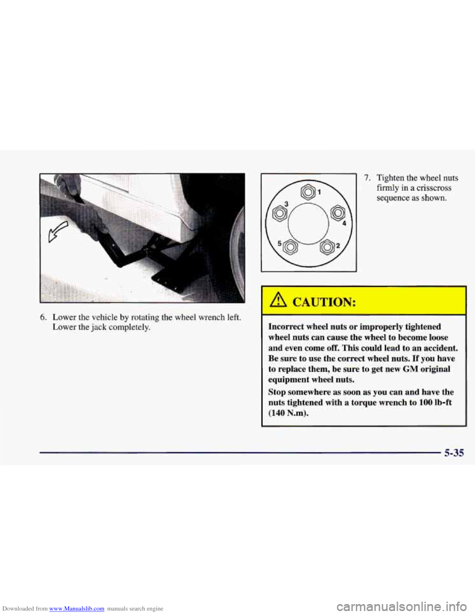 CHEVROLET CAMARO 1998 4.G Owners Manual Downloaded from www.Manualslib.com manuals search engine 7. Tighten the wheel  nuts 
firmly 
in a  crisscross 
sequence  as  shown. 
6. Lower the vehicle by rotating the  wheel  wrench left. 
Lower th