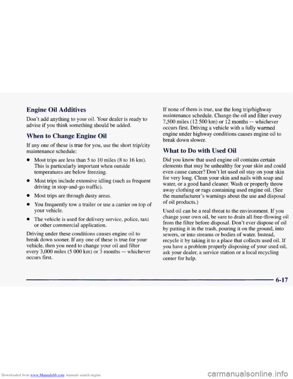 CHEVROLET CAMARO 1998 4.G Owners Manual Downloaded from www.Manualslib.com manuals search engine Engine Oil Additives
Don’t add anything to your oil. Your dealer is ready to
advise if you think something should be added.
When to CHEVROLET CAMARO 1998 4.G Owners Manual Downloaded from www.Manualslib.com manuals search engine Engine Oil Additives
Don’t add anything to your oil. Your dealer is ready to
advise if you think something should be added.
When to