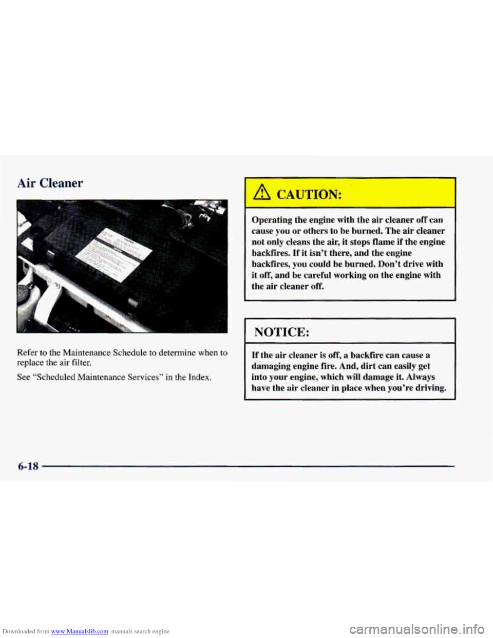 CHEVROLET CAMARO 1998 4.G Owners Manual Downloaded from www.Manualslib.com manuals search engine Air Cleaner 
Refer to the  Maintenance  Schedule to determine  when  to 
replace  the 
air filter. 
See  “Scheduled  Maintenance  Services”