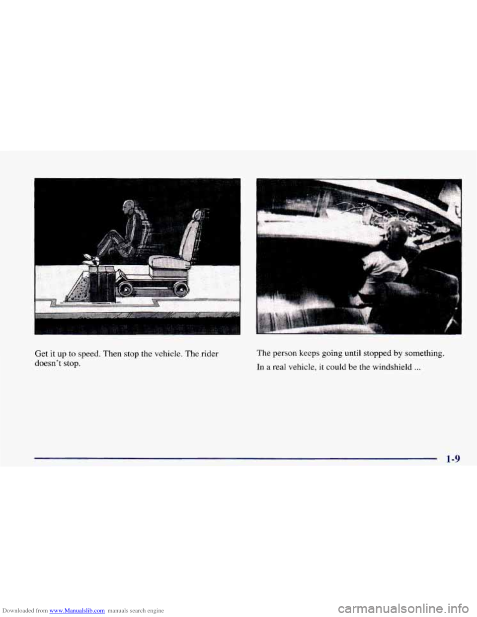 CHEVROLET CAMARO 1998 4.G Owners Manual Downloaded from www.Manualslib.com manuals search engine r
e
Get it up to speed. Then stop the vehicle. The rider
doesnt stop.
. ...
I
The person keeps going until stopped by somethin CHEVROLET CAMARO 1998 4.G Owners Manual Downloaded from www.Manualslib.com manuals search engine r
e
Get it up to speed. Then stop the vehicle. The rider
doesnt stop.
. ...
I
The person keeps going until stopped by somethin
