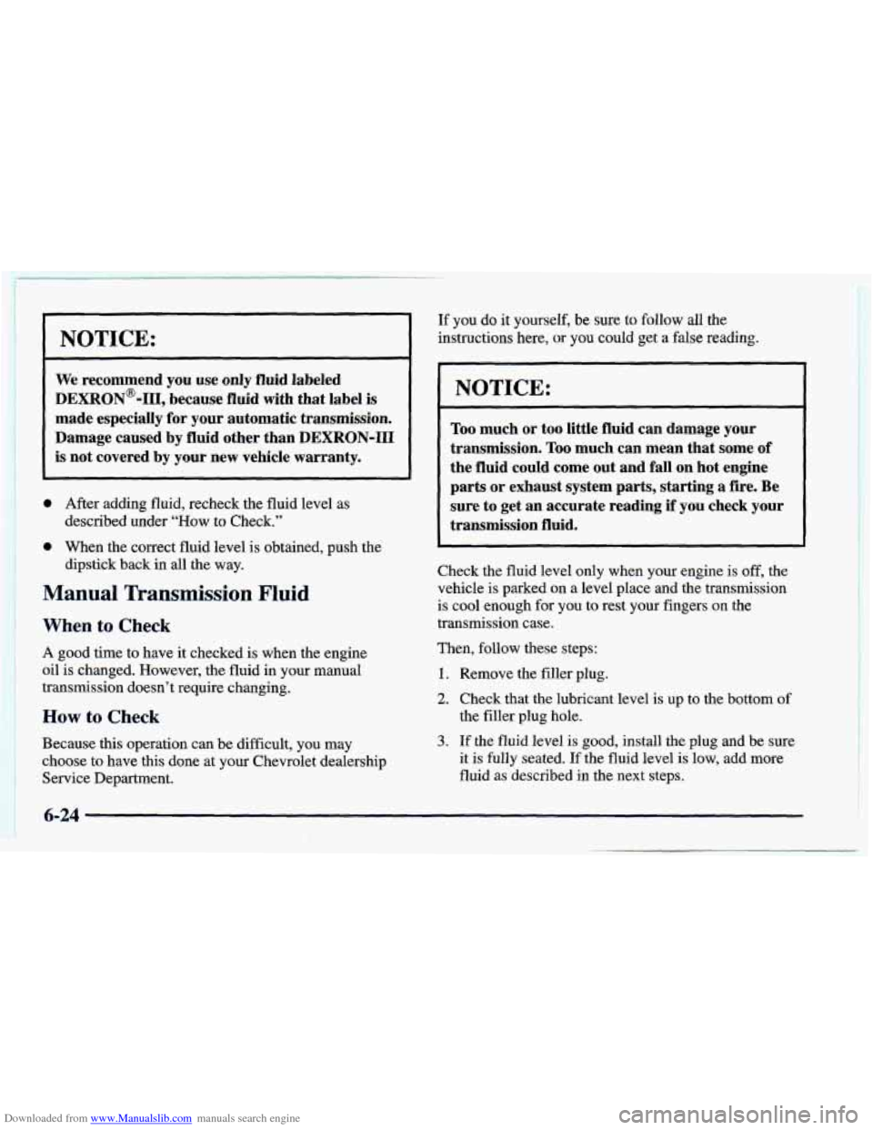 CHEVROLET CAMARO 1998 4.G Workshop Manual Downloaded from www.Manualslib.com manuals search engine NOTICE: 
We recommend  you  use  only  fluid labeled 
DEXR0N’-III,  because  fluid  with  that label 
is 
made  especially  for your  automat