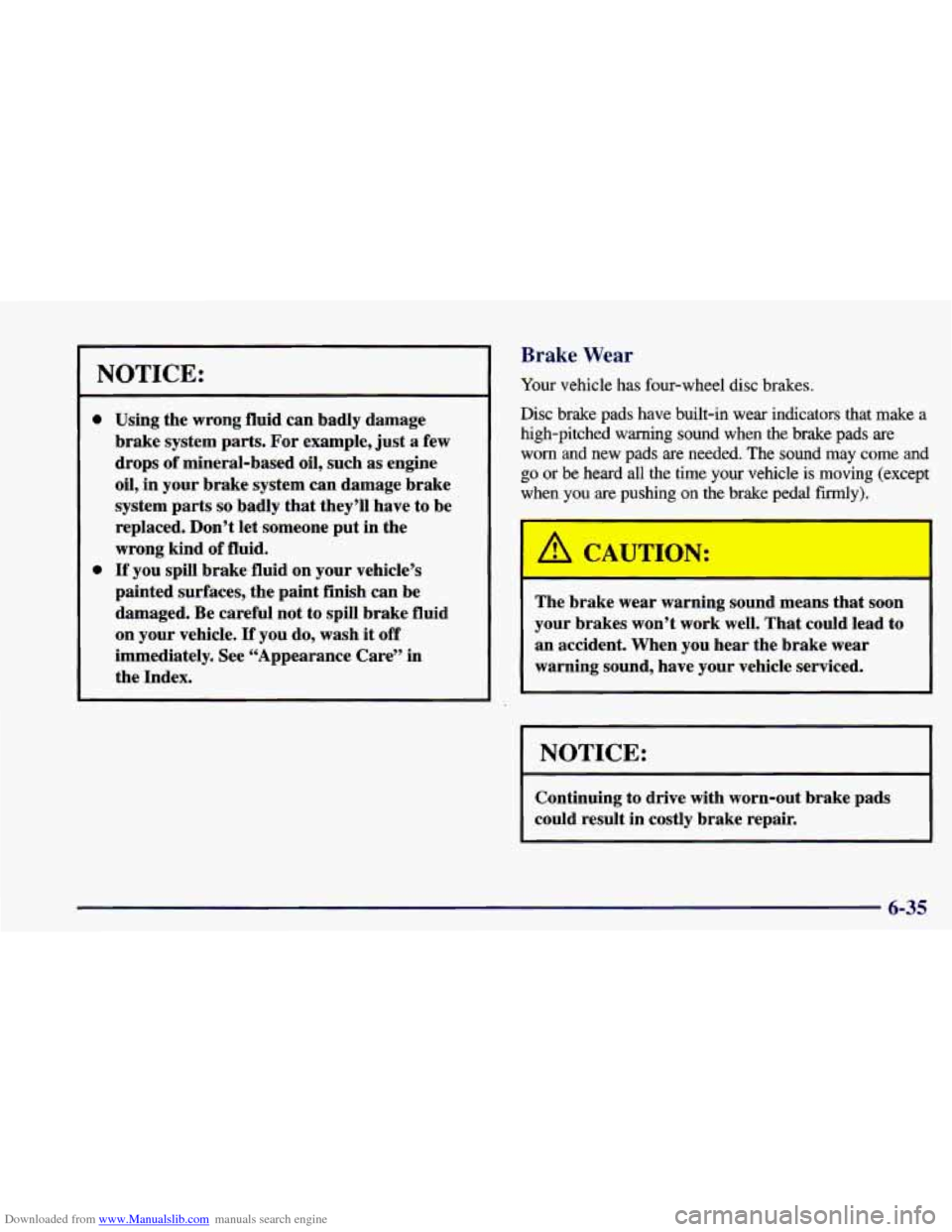 CHEVROLET CAMARO 1998 4.G Owners Manual Downloaded from www.Manualslib.com manuals search engine Brake Wear 
NOTICE: 
0 
0 
Using the wrong  fluid can badly  damage 
brake  system  parts. 
For example,  just a few 
drops 
of mineral-based  