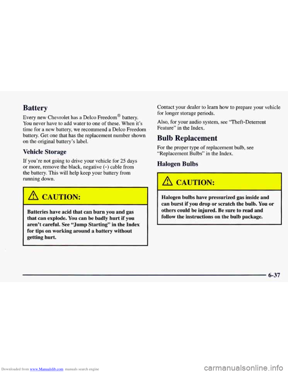 CHEVROLET CAMARO 1998 4.G Owners Manual Downloaded from www.Manualslib.com manuals search engine Battery 
Every  new Chevrolet has a Delco Freedom@  battery. 
You  never  have to add  water  to one  of these.  When  it’s 
time  for a new 