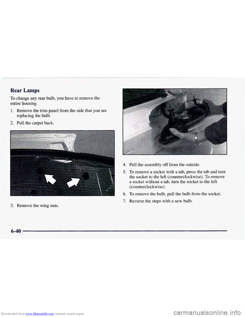 CHEVROLET CAMARO 1998 4.G Owners Manual Downloaded from www.Manualslib.com manuals search engine Rear Lamps
To change any rear bulb, you have to remove the
entire housing.
1. Remove the trim panel from the side that you are
replac CHEVROLET CAMARO 1998 4.G Owners Manual Downloaded from www.Manualslib.com manuals search engine Rear Lamps
To change any rear bulb, you have to remove the
entire housing.
1. Remove the trim panel from the side that you are
replac