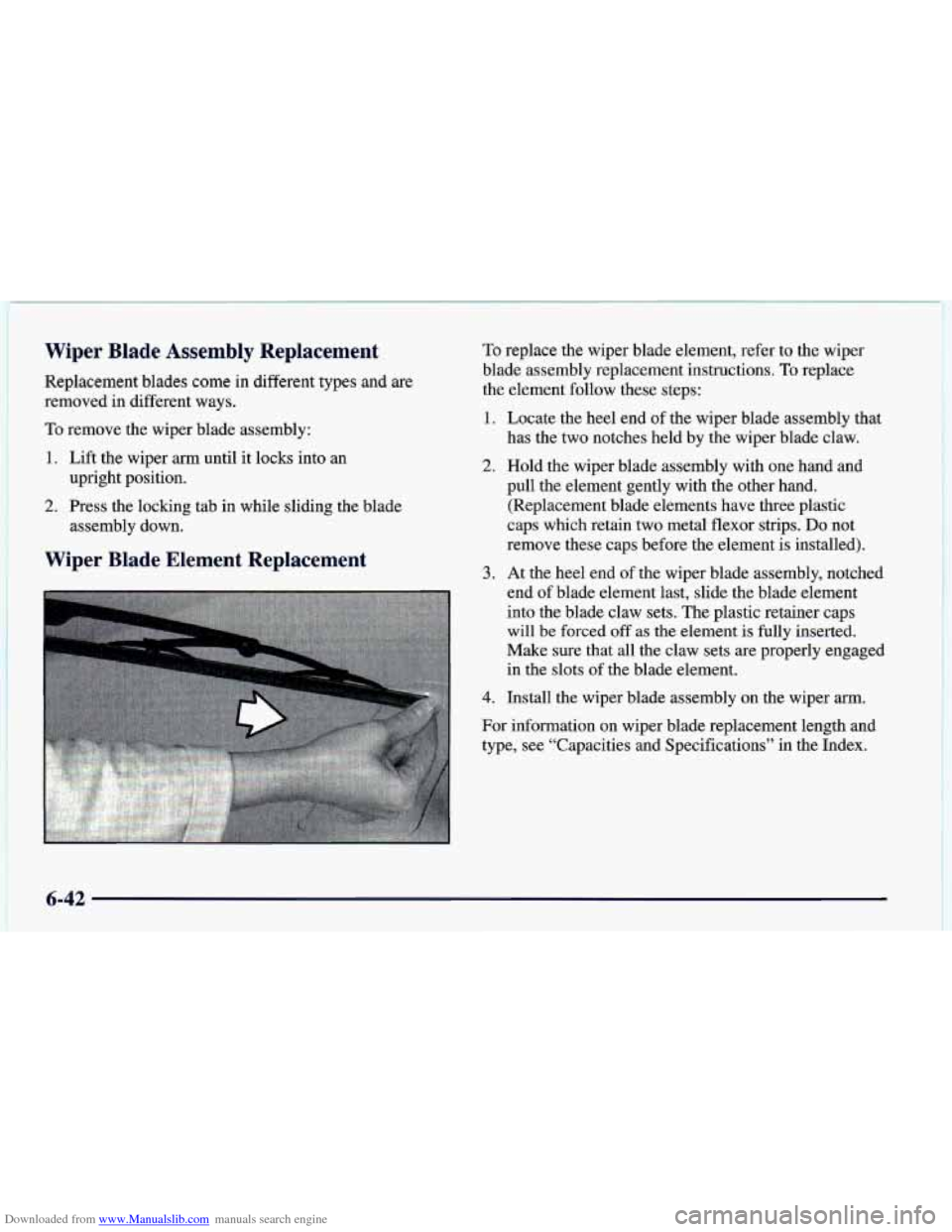 CHEVROLET CAMARO 1998 4.G Owners Manual Downloaded from www.Manualslib.com manuals search engine Wiper  Blade  Assembly  Replacement 
Replacement  blades come in different  types  and are 
removed  in  different  ways. 
To remove  the  wipe