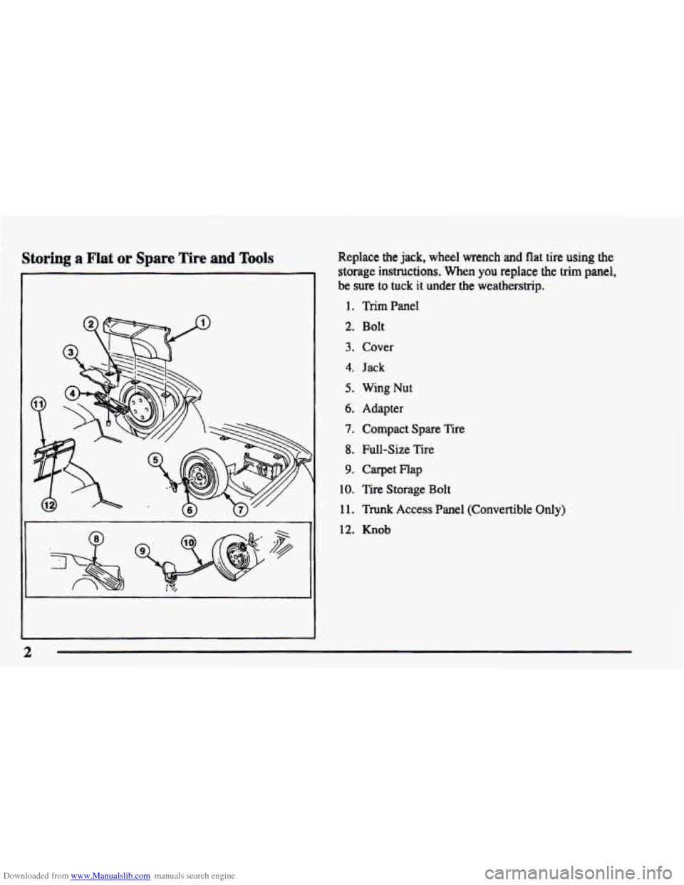 CHEVROLET CAMARO 1998 4.G Owners Manual Downloaded from www.Manualslib.com manuals search engine Storing a Flat or Spare Tire and Tools Replace  the jack, wheel  wrench and flat  tire  using the 
storage  instructions. When you replace the 