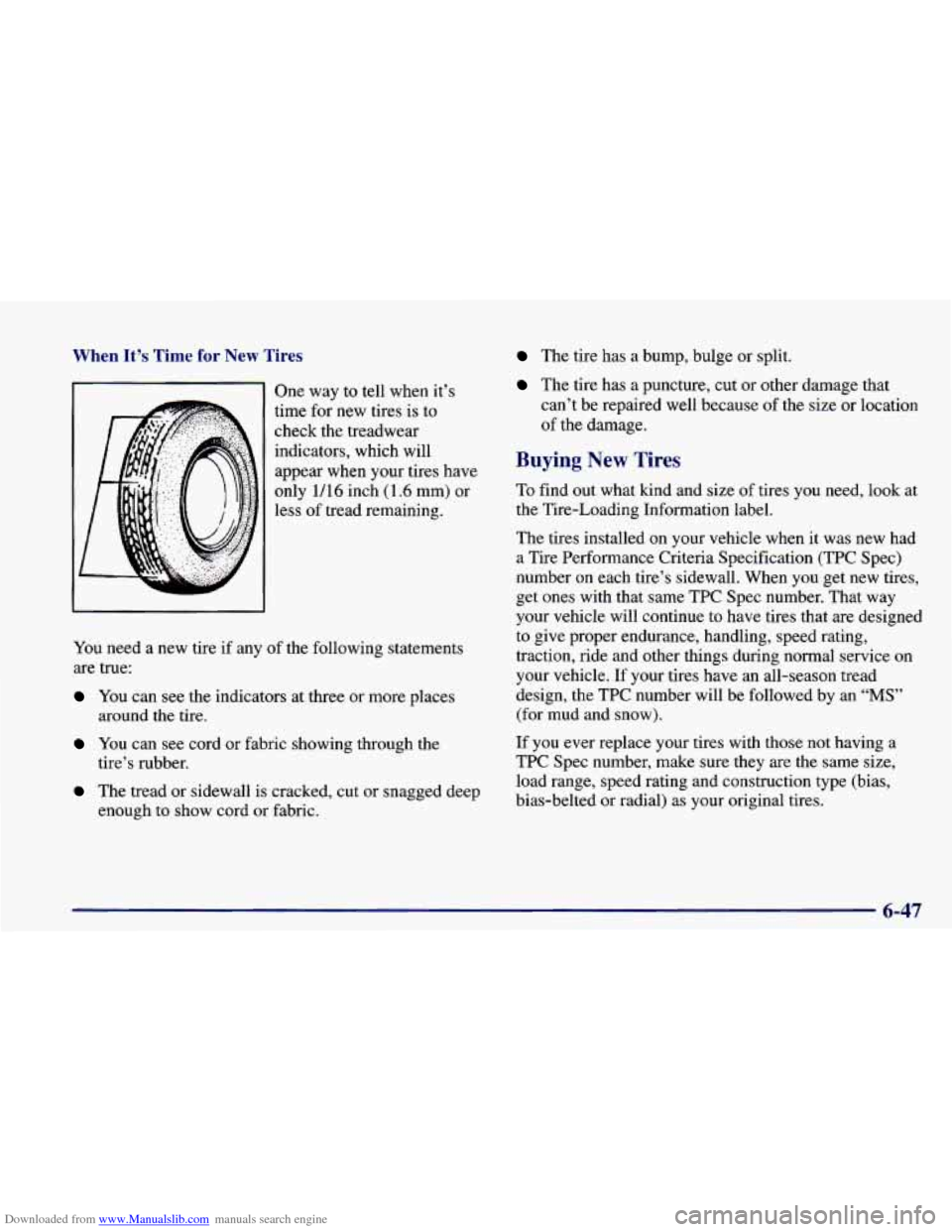CHEVROLET CAMARO 1998 4.G Repair Manual Downloaded from www.Manualslib.com manuals search engine When It’s Time for New Tires
One way to tell when it’s
time for
new tires is to
check the treadwear
indicators, which will
CHEVROLET CAMARO 1998 4.G Repair Manual Downloaded from www.Manualslib.com manuals search engine When It’s Time for New Tires
One way to tell when it’s
time for
new tires is to
check the treadwear
indicators, which will