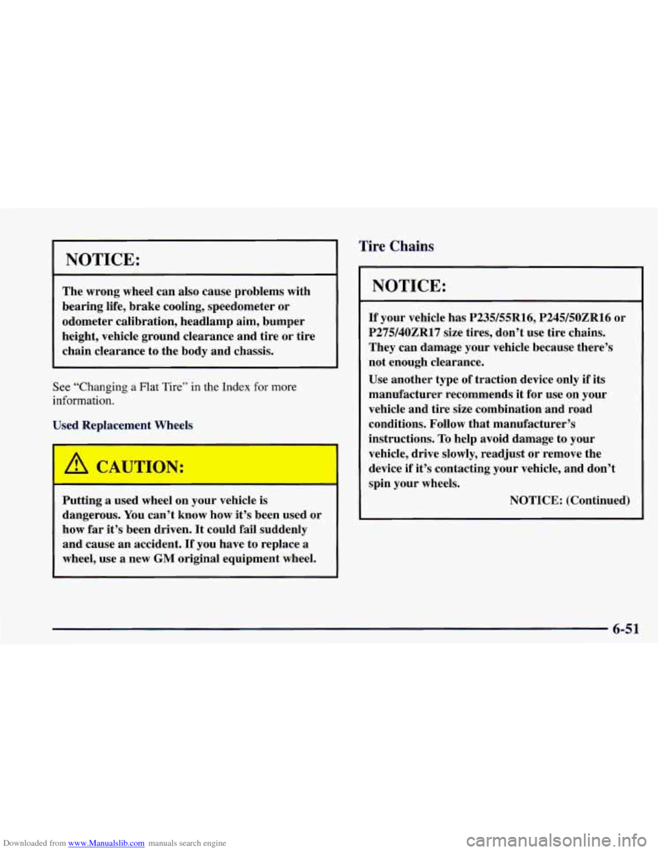 CHEVROLET CAMARO 1998 4.G User Guide Downloaded from www.Manualslib.com manuals search engine I NOTICE: 
~ 
The wrong  wheel  can also cause  problems  with 
bearing  life, brake  cooling,  speedometer  or 
odometer calibration, headlamp
