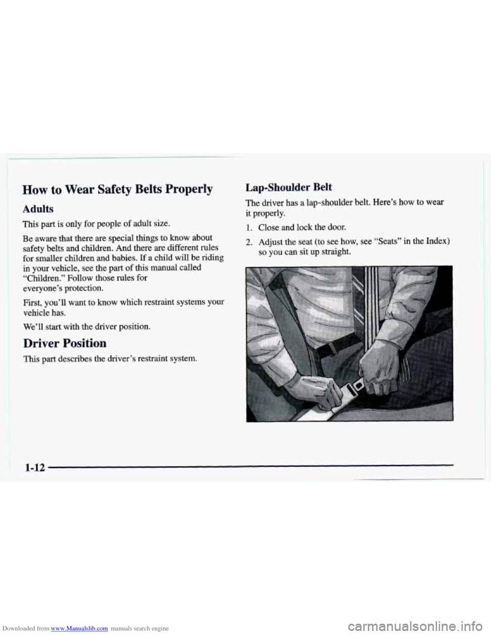 CHEVROLET CAMARO 1998 4.G Owners Guide Downloaded from www.Manualslib.com manuals search engine How to Wear Safety Belts Properly
Adults
This part is only for people of adult size.
Be aware that there are special things to know a CHEVROLET CAMARO 1998 4.G Owners Guide Downloaded from www.Manualslib.com manuals search engine How to Wear Safety Belts Properly
Adults
This part is only for people of adult size.
Be aware that there are special things to know a