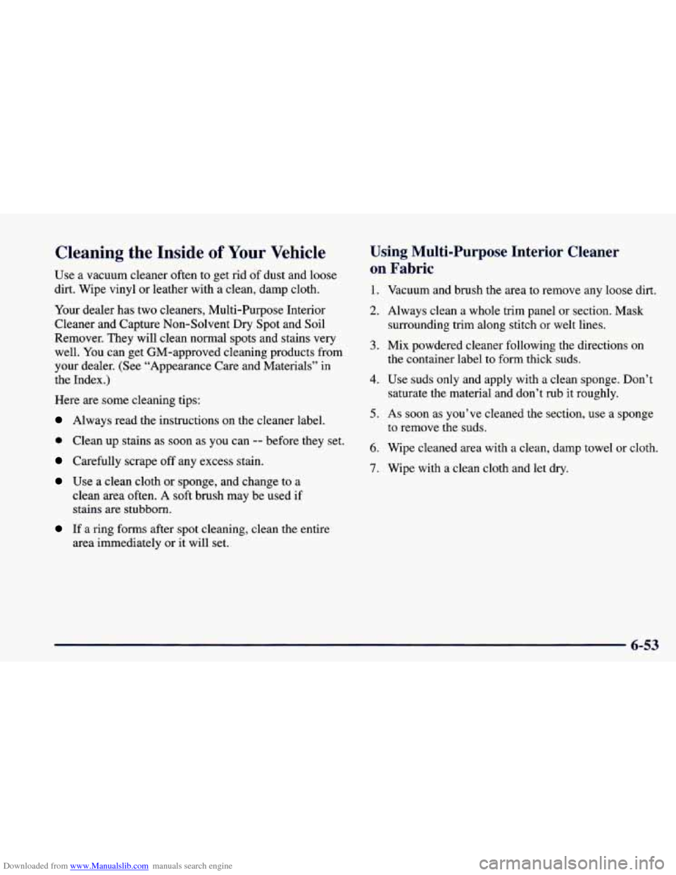 CHEVROLET CAMARO 1998 4.G Owners Manual Downloaded from www.Manualslib.com manuals search engine Cleaning  the  Inside of Your Vehicle 
Use a vacuum  cleaner often  to get rid of  dust  and loose 
dirt.  Wipe  vinyl  or leather  with a clea