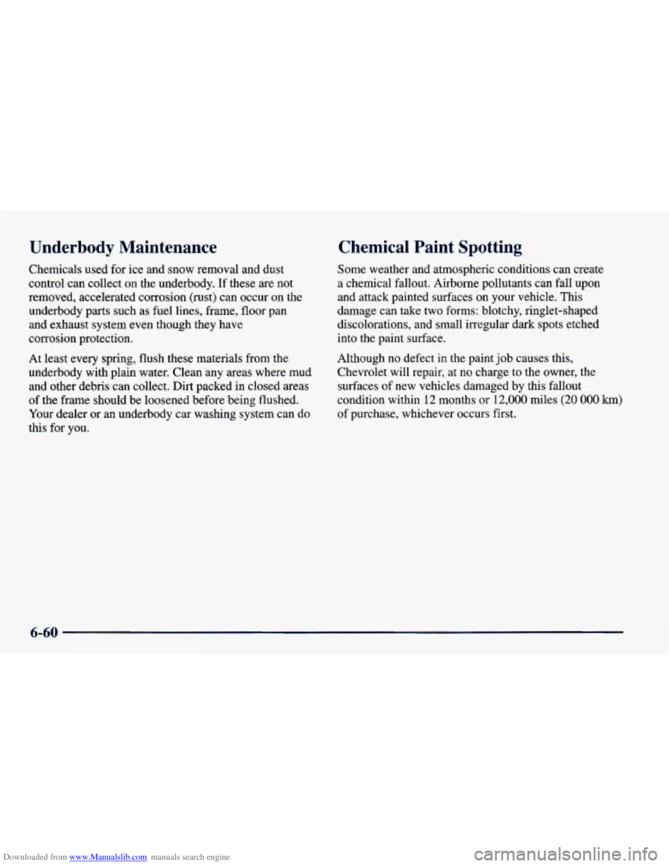 CHEVROLET CAMARO 1998 4.G Owners Manual Downloaded from www.Manualslib.com manuals search engine Underbody Maintenance 
Chemicals  used for ice  and  snow  removal  and  dust 
control  can collect  on the  underbody. 
If these are  not 
rem