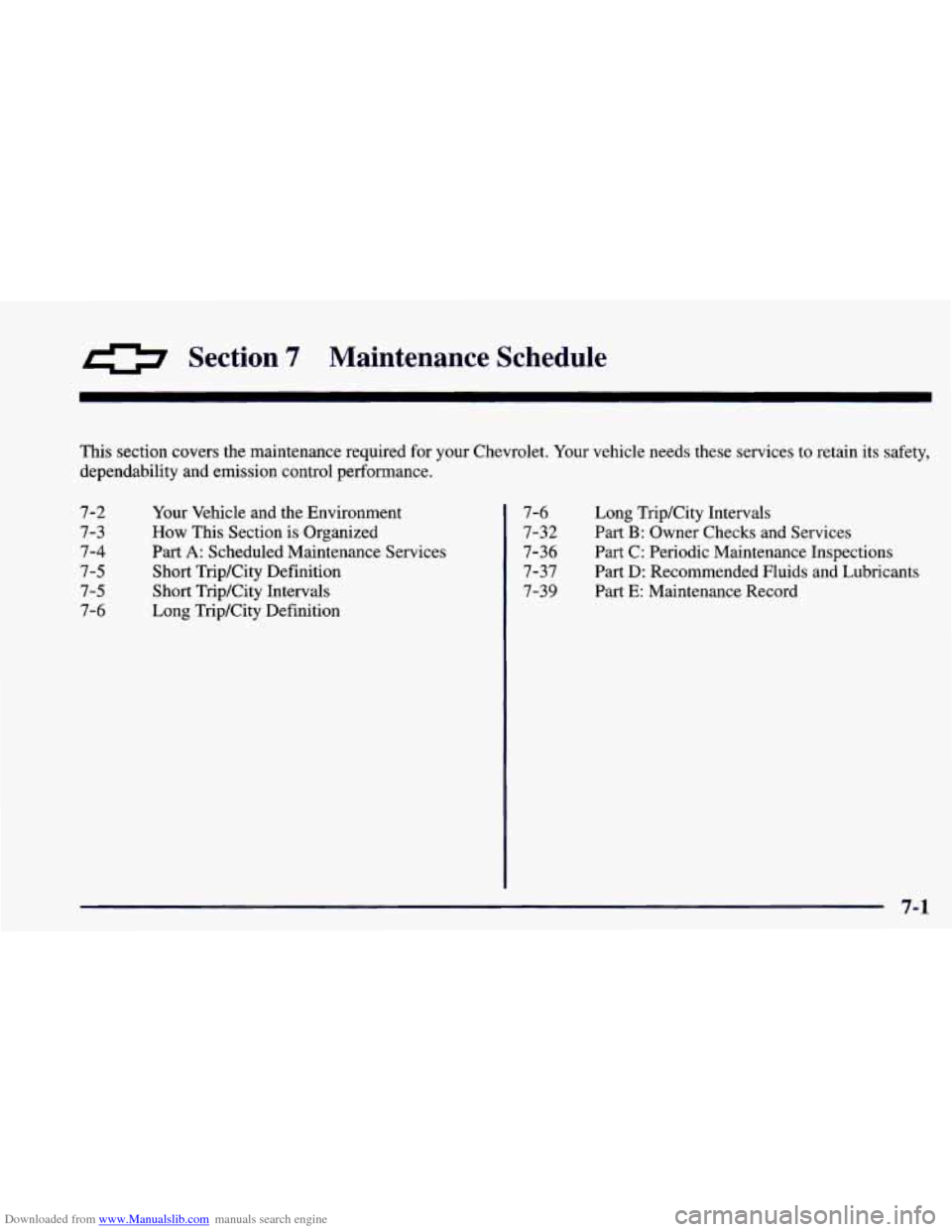 CHEVROLET CAMARO 1998 4.G Repair Manual Downloaded from www.Manualslib.com manuals search engine 0 Section 7 Maintenance Schedule
This section covers the maintenance required for your Chevrolet. Your vehicle needs these services t CHEVROLET CAMARO 1998 4.G Repair Manual Downloaded from www.Manualslib.com manuals search engine 0 Section 7 Maintenance Schedule
This section covers the maintenance required for your Chevrolet. Your vehicle needs these services t