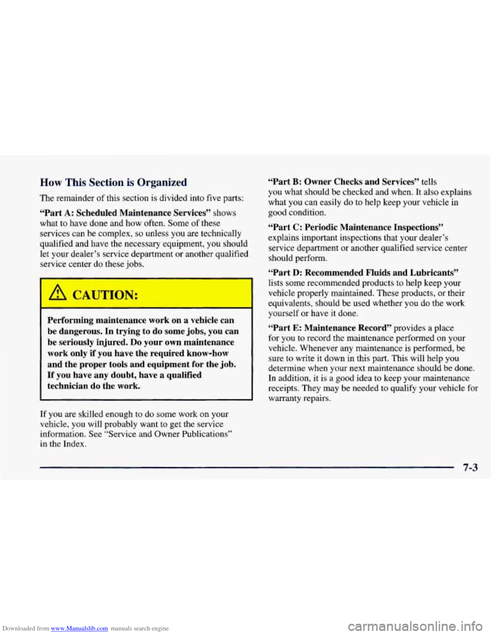 CHEVROLET CAMARO 1998 4.G Repair Manual Downloaded from www.Manualslib.com manuals search engine How This Section is Organized
The remainder of this section is divided into five parts:
“Part A: Scheduled Maintenance Services” sho CHEVROLET CAMARO 1998 4.G Repair Manual Downloaded from www.Manualslib.com manuals search engine How This Section is Organized
The remainder of this section is divided into five parts:
“Part A: Scheduled Maintenance Services” sho