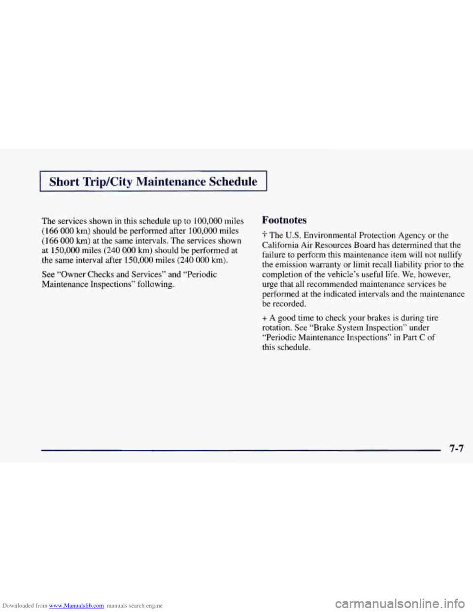 CHEVROLET CAMARO 1998 4.G Repair Manual Downloaded from www.Manualslib.com manuals search engine I Short Trip/City Maintenance Schedule I
The services shown in this schedule up to 100,000 miles
(166
000 km) should be performed afte CHEVROLET CAMARO 1998 4.G Repair Manual Downloaded from www.Manualslib.com manuals search engine I Short Trip/City Maintenance Schedule I
The services shown in this schedule up to 100,000 miles
(166
000 km) should be performed afte