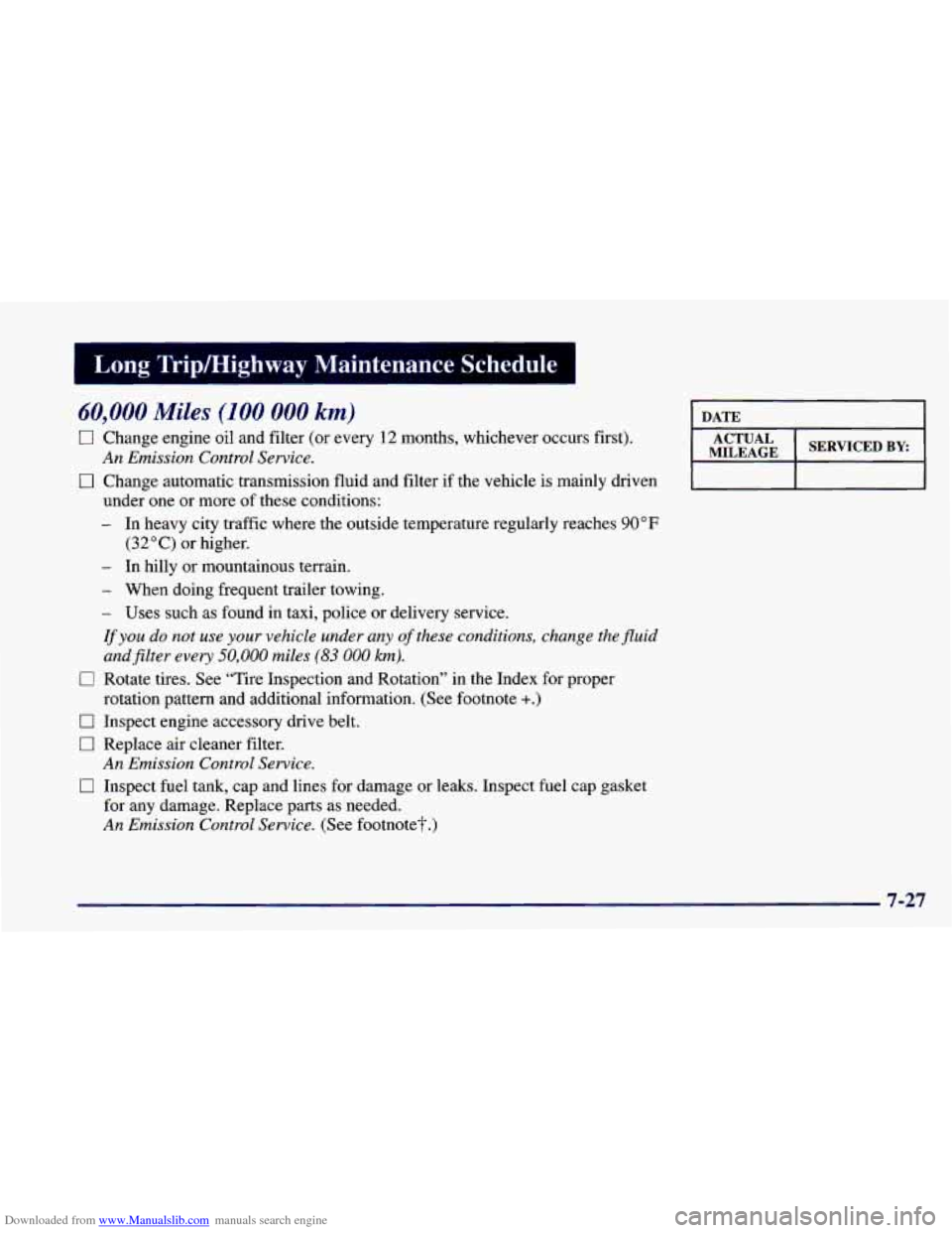 CHEVROLET CAMARO 1998 4.G Owners Manual Downloaded from www.Manualslib.com manuals search engine Long Tripmighway Maintenance Schedule
60,000 Miles (100 000 km)
0 Change engine oil and filter (or every 12 months, whichever occurs fir CHEVROLET CAMARO 1998 4.G Owners Manual Downloaded from www.Manualslib.com manuals search engine Long Tripmighway Maintenance Schedule
60,000 Miles (100 000 km)
0 Change engine oil and filter (or every 12 months, whichever occurs fir